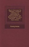 Meyer's Universum: Ein Volksbuch, Enthaltend Abbildung Und Beschreibung Des Sehenswerthesten Und Merkwurdigsten in Natur Und Kunst. - Primary Source Edition(German)