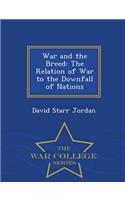 War and the Breed: The Relation of War to the Downfall of Nations - War College Series: The Relation of War to the Downfall of Nations - War College Series