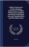 Guide to Success in Poultry Keeping, Showing how to Make Poultry pay in Summer and Winter; With Many new and Valuable Hints and 200 Golden Rules