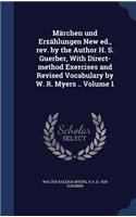 Märchen und Erzählungen New ed., rev. by the Author H. S. Guerber, With Direct-method Exercises and Revised Vocabulary by W. R. Myers .. Volume 1