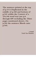 sentence printed at the top of p.14 is Duplicated in the middle of p.168 and bottom of p.544 within the Context of a 234,348 word text (see p.6 through 609 excluding the Three pages mentioned above). On p.544 the sentence Bleeds onto p.545.