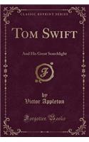 Tom Swift: And His Great Searchlight (Classic Reprint)