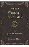 Justin Wingate Ranchman (Classic Reprint)