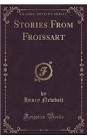 Stories from Froissart: By Henry Newbolt, Author of 