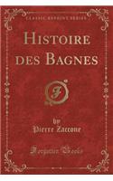 Histoire Des Bagnes (Classic Reprint): (French)
