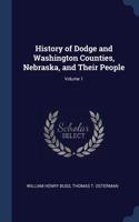 History of Dodge and Washington Counties, Nebraska, and Their People; Volume 1