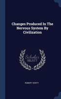 Changes Produced In The Nervous System By Civilization