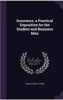 Insurance, a Practical Exposition for the Student and Business Man