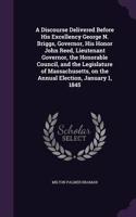 A Discourse Delivered Before His Excellency George N. Briggs, Governor, His Honor John Reed, Lieutenant Governor, the Honorable Council, and the Legislature of Massachusetts, on the Annual Election, January 1, 1845