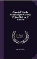 Cheerful Words, Sermons [By Various Writers] Ed. by W. Hyslop