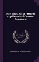 Diss. Inaug. Iur. De Fatalibus Appellationis Ad Cameram Imperialem
