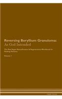 Reversing Beryllium Granuloma: As God Intended The Raw Vegan Plant-Based Detoxification & Regeneration Workbook for Healing Patients. Volume 1