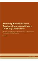Reversing X-Linked Severe Combined Immunodeficiency (X-SCID): Deficiencies The Raw Vegan Plant-Based Detoxification & Regeneration Workbook for Healing Patients. Volume 4
