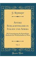 Antike Schlachtfelder in Italien Und Afrika, Vol. 2: Mit UnterstÃ¼tzung Der Kaiserlichen Akademie Der Wissenschaften in Wien (Classic Reprint)