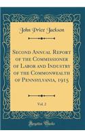 Second Annual Report of the Commissioner of Labor and Industry of the Commonwealth of Pennsylvania, 1915, Vol. 2 (Classic Reprint)