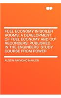 Fuel Economy in Boiler Rooms; A Development of Fuel Economy and Co² Recorders, Published in the Engineers' Study Course from Power