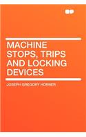 Machine Stops, Trips and Locking Devices