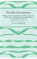 Textile Calculations Being A Guide To Calulations Relating To The Construction Of All Kinds Of Yarns And Fabrics, The Analysis Of Cloth, Etc.