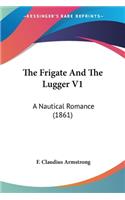 Frigate And The Lugger V1: A Nautical Romance (1861)