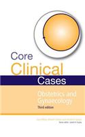 Core Clinical Cases in Obstetrics and Gynaecology: A Problem-Solving Approach
