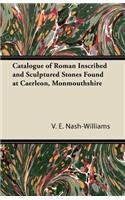 Catalogue of Roman Inscribed and Sculptured Stones Found at Caerleon, Monmouthshire