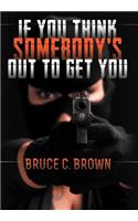 If You Think Somebody's Out to Get You