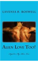 Alien Love Too!