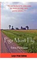 Pigs Must Fly Large Print Edition