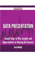 Data Presentation - Simple Steps to Win, Insights and Opportunities for Maxing Out Success