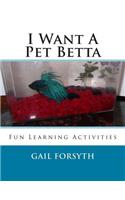 I Want A Pet Betta