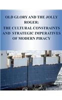 Old Glory and the Jolly Roger: The Cultural Constraints And Strategic Imperatives Of Modern Piracy(English)