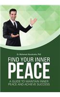 Find Your Inner Peace: A Guide to Maintain Inner Peace and Achieve Success