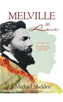 Melville in Love: The Secret Life of Herman Melville and the Muse of Moby-Dick