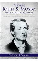 Private John S. Mosby, First Virginia Cavalry