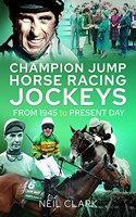 Champion Jump Horse Racing Jockeys: From 1945 to Present Day(Advances in Experimental Philosophy)