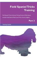 Field Spaniel Tricks Training Field Spaniel Tricks & Games Training Tracker & Workbook. Includes: Field Spaniel Multi-Level Tricks, Games & Agility. Part 3