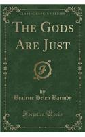 The Gods Are Just (Classic Reprint)