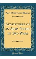 Adventures of an Army Nurse in Two Wars (Classic Reprint)