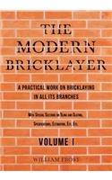Modern Bricklayer - A Practical Work on Bricklaying in all its Branches - Volume I