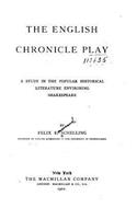 The English Chronicle Play, A Study in the Popular Historical Literature Environing Shakespeare