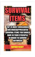 Survival Items: Top 20 Most Overlooked and Underappreciated Survival Items You Should Have in Your Stockpile in Order to Survive Anywhere