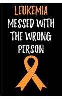 Leukemia Messed With the Wrong Person: Blank Lined Journal