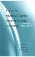 Casebook of Cognitive Behaviour Therapy for Command Hallucinations