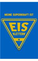 Meine Superkraft ist Eisklettern: Buch als Geschenk für Eiskletterer (Notizbuch als Geschenkidee)