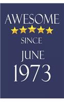 Awesome Since June 1973 Notebook Birthday Present: Lined Notebook / Journal Gift, 100 Pages, 6x9, Soft Cover, Matte Finish