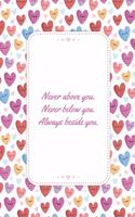 Never Above You Never Below You: This Notebook is a Perfect Watercolor Floral Cover Never Above You Never Below You Valentines Day Gifts Husband Valentines Day Gifts Birthday Gifts 