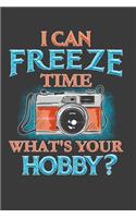 I Can Freeze Time Whats Your Hobby: Perfect Notebook For Photographer. Cute Cream Paper 6*9 Inch With 100 Pages Notebook For Writing Daily Routine, Journal and Hand Note