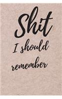 Shit I should remember: Internet Password Logbook, Journal & Notebook, Log Book For Disorganized People