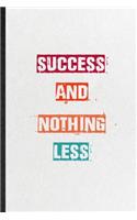 Success And Nothing Less