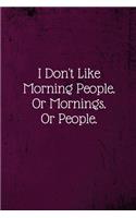 I Don't Like Morning People. Or Mornings. Or People.